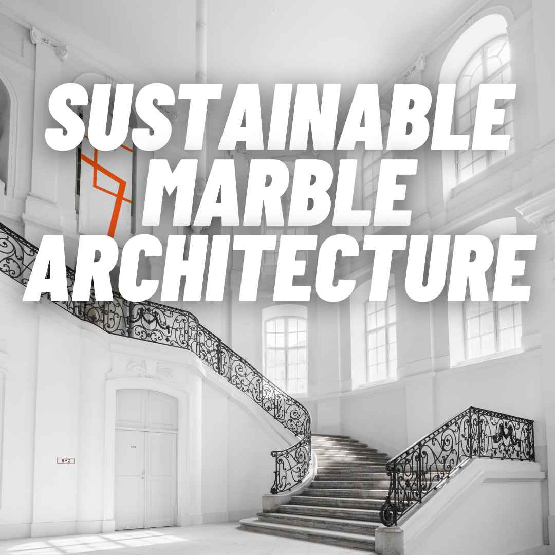 Sustainable Marble Architecture